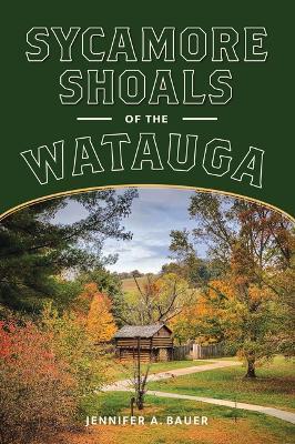 Sycamore Shoals of the Watauga - Jennifer A Bauer - cover