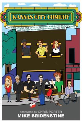 Kansas City Comedy: The Unbelievable True Story of Stanford & Sons, Its Outlaw Owners and the Most Infamous Stand-Up Sets of All Time - Mike Bridenstine - cover
