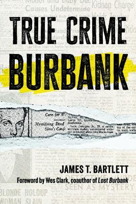 True Crime Burbank - James T Bartlett - cover