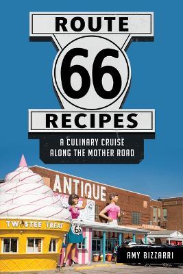 Route 66 Recipes: A Culinary Cruise Along the Mother Road - Amy Bizzarri - cover