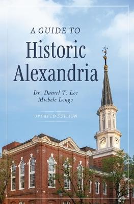 A Guide to Historic Alexandria - Lee,Michele Longo - cover