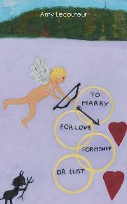To Marry For Love Money Or Lust - Amy Lecouteur - cover