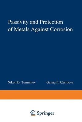Passivity and Protection of Metals Against Corrosion - N. D. Tomashov - cover