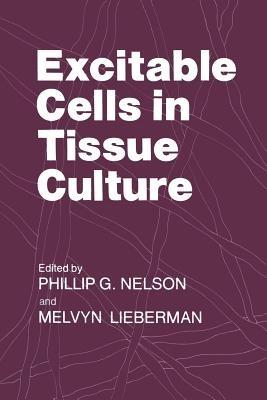 Excitable Cells in Tissue Culture - Phillip G. Nelson,Melvyn Lieberman - cover