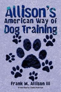 Allison's American Way of Dog Training - Frank M. Allison III - cover