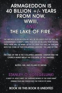 Armageddon is 40 Billion +/- Years from Now, WWIII, and the Lake of Fire. - Stanley O. Lotegeluaki - cover