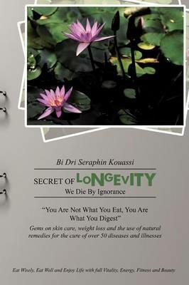 Secret of Longevity: We Die By Ignorance - Bi Dri Seraphin Kouassi - cover