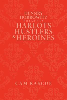 Hennry Horrowitz Presents: Harlots Hustlers & Heroines - Rascoe Cam - cover