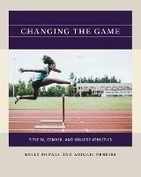 Changing the Game: Title IX, Gender, and College Athletics - Kelly McFall,Abigail Perkiss - cover