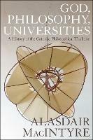 God, Philosophy, Universities: A  History of the Catholic Philosophical Tradition - Alasdair MacIntyre - cover