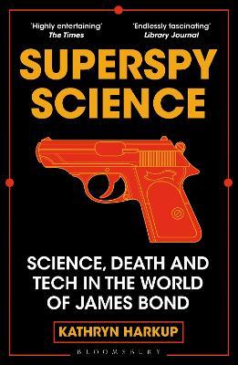 Superspy Science: Science, Death and Tech in the World of James Bond - Kathryn Harkup - cover