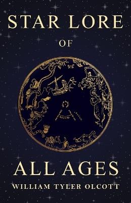 Star Lore of All Ages;A Collection of Myths, Legends, and Facts Concerning the Constellations of the Northern Hemisphere - William Tyler Olcott - cover