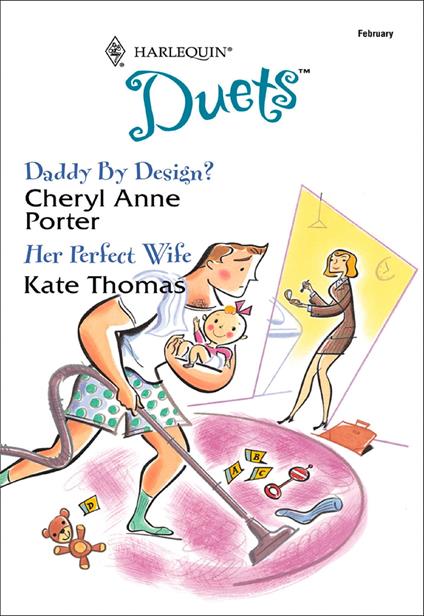 Daddy By Design? / Her Perfect Wife: Daddy By Design? / Her Perfect Wife (Mills & Boon Silhouette)