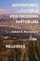 Adventures of a Postmodern Historian: Living and Writing the Past - Robert A. Rosenstone - cover