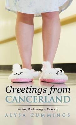 Greetings from Cancerland: Writing the Journey to Recovery - Alysa Cummings - cover