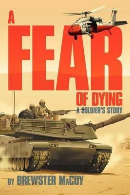 A Fear of Dying: A Soldier's Story - Brewster Macoy - cover