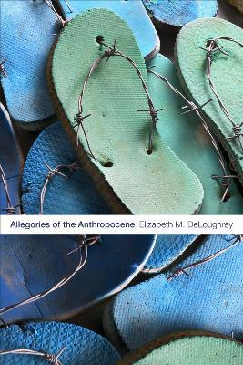 Allegories of the Anthropocene - Elizabeth M. DeLoughrey - cover