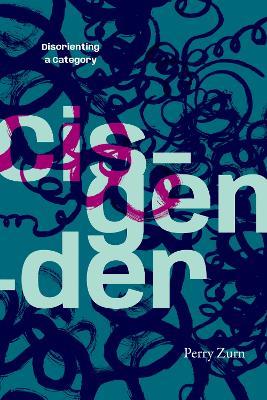 Cisgender: Disorienting a Category - Perry Zurn - cover