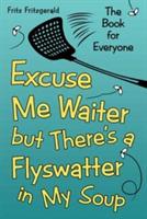 Excuse Me Waiter, but There's a Flyswatter in My Soup: The Book for Everyone - Fritz Fritzgerald - cover