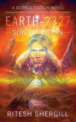Earth-2327: Son of Orion - Ritesh Shergill - cover
