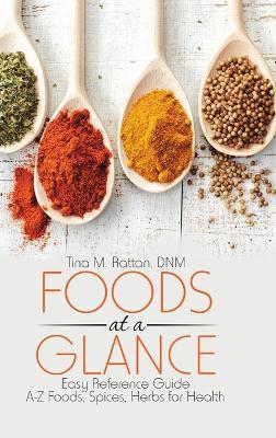 Foods at a Glance: Easy Reference Guide-A-Z Foods, Spices, Herbs for Health - Dnm Tina M Rattan - cover