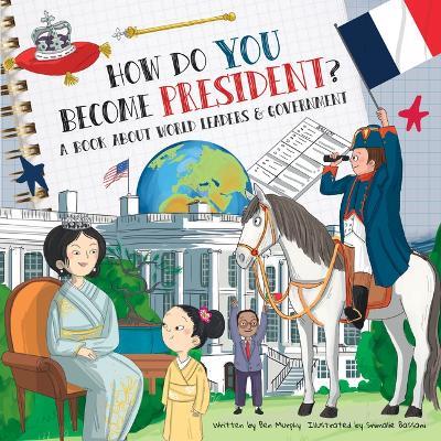 How Do You Become President?: A Book about World Leaders and Government - Ben Murphy - cover