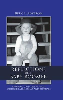 Reflections of a Baby Boomer: Growing up in the 50S Plus Other Related Essays and Journals - Bruce Lidstrom - cover