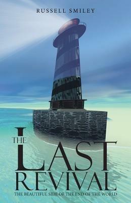 The Last Revival: The Beautiful Side of the End of the World - Russell Smiley - cover