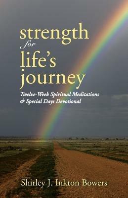 Strength for Life's Journey: Twelve-Week Spiritual Meditations & Special Days Devotional - Shirley J Inkton Bowers - cover