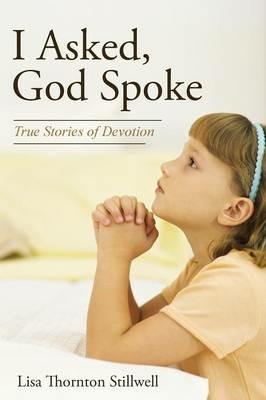 I Asked, God Spoke: True Stories of Devotion - Lisa Thornton Stillwell - cover