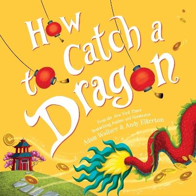 How to Catch a Dragon - Adam Wallace - cover