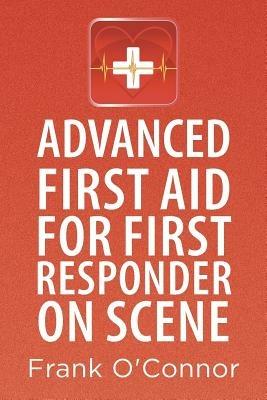Advanced First Aid for First Responder on Scene - Frank O'Connor - cover