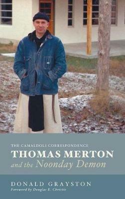 Thomas Merton and the Noonday Demon: The Camaldoli Correspondence - Donald Grayston - cover