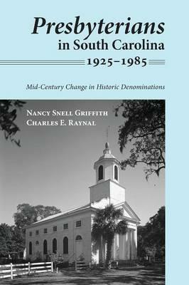 Presbyterians in South Carolina, 1925-1985 - Nancy Snell Griffith,Charles E Raynal - cover