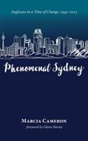 Phenomenal Sydney: Anglicans in a Time of Change, 1945-2013 - Marcia Cameron - cover