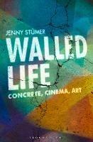 Walled Life: Concrete, Cinema, Art - Jenny Stümer - cover