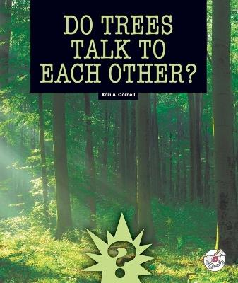 Do Trees Talk to Each Other? - Kari A Cornell - cover