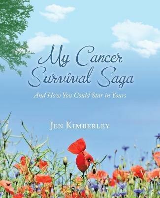 My Cancer Survival Saga: And How You Could Star in Yours - Jen Kimberley - cover