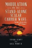 Modulation on the Stand-Alone Scalar Carrier Wave: Freedom or Incarceration - Frank Scott,Nisa Montie - cover