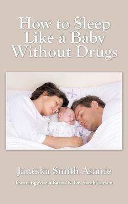 How to Sleep Like a Baby Without Drugs - Janeska Smith Asante - cover