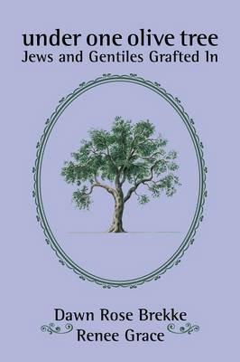 Under One Olive Tree: Jews and Gentiles Grafted in - Dawn Rose Brekke,Renee Grace - cover