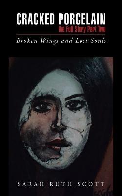 Cracked Porcelain the Full Story Part Two: Broken Wings and Lost Souls - Sarah Ruth Scott - cover