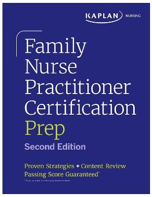 Family Nurse Practitioner Certification Prep with Case-Based Review and Diagnostic Practice for the AANP and ANCC Exams (Kaplan Test Prep): Proven Strategies + Content Review - Kaplan Nursing - cover