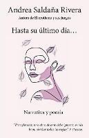 Hasta Su Último Día...: Narrativa Y Poesía - Andrea Saldaña Rivera - cover