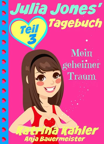 Julia Jones' Tagebuch - Teil 3 - Mein geheimer Traum