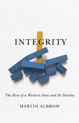 Integrity: The Rise of a Distinctive Western Idea and Its Destiny - Martin Albrow - cover
