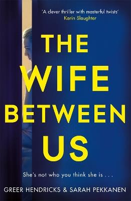 The Wife Between Us - Greer Hendricks,Sarah Pekkanen - cover