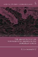 The Architecture of Fundamental Rights in the European Union - Šejla Imamovic - cover