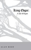 King Edgar: A Life Of Regret - Alan Reed - cover