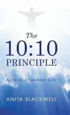 The 10: 10 Principle: Keys to Abundant Life - Anita Blackwell - cover
